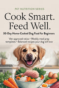 Cook Smart. Feed Well. — 30-Day Home-Cooked Dog Food for Beginners